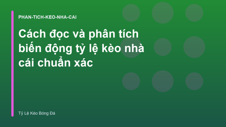 Cách đọc và phân tích biến động tỷ lệ kèo nhà cái chuẩn xác