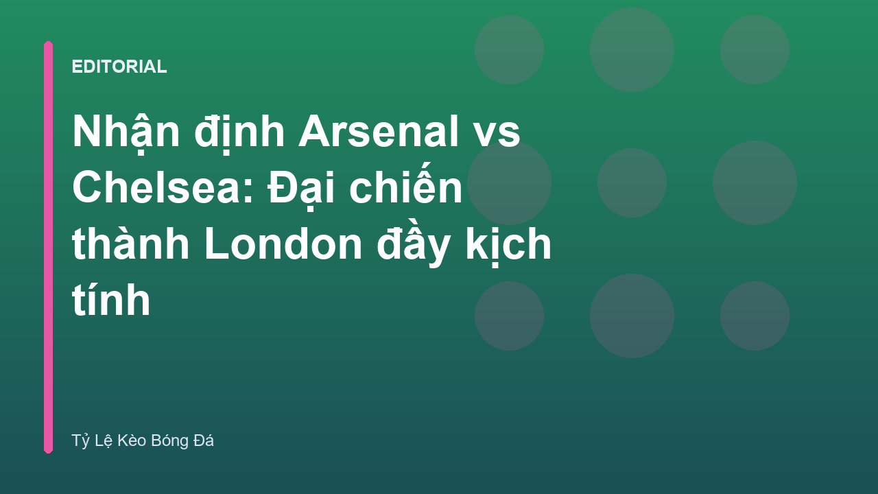 Arsenal và Chelsea đối đầu trong trận derby London