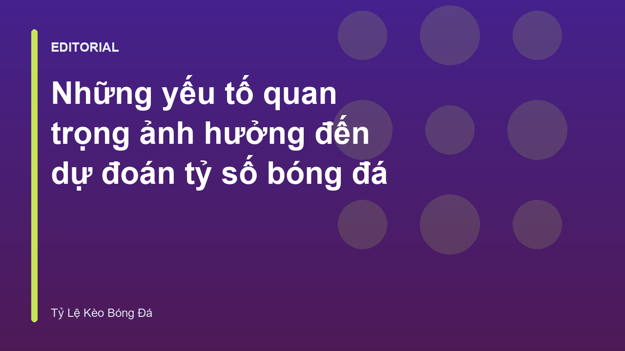 Các yếu tố ảnh hưởng đến dự đoán tỷ số bóng đá