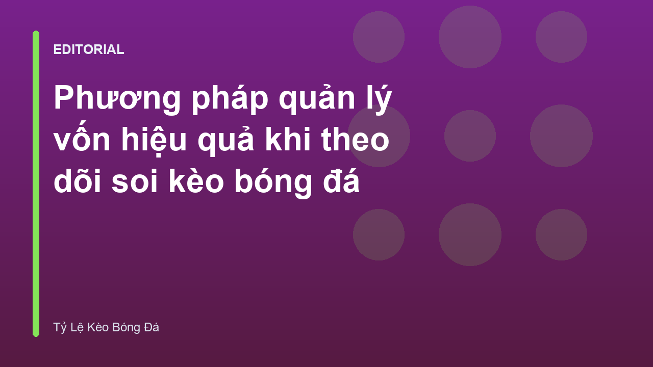 Phương pháp quản lý vốn khi soi kèo bóng đá